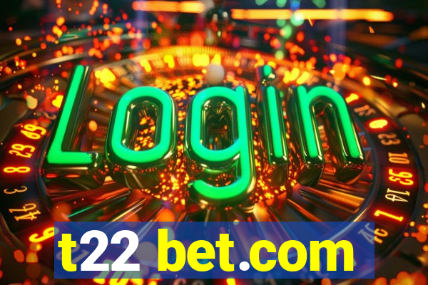 t22 bet.com